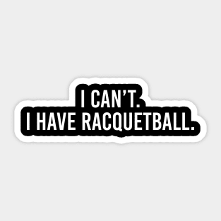 Cool Racquetball Coach With Saying I Can't I Have Racquetball Sticker